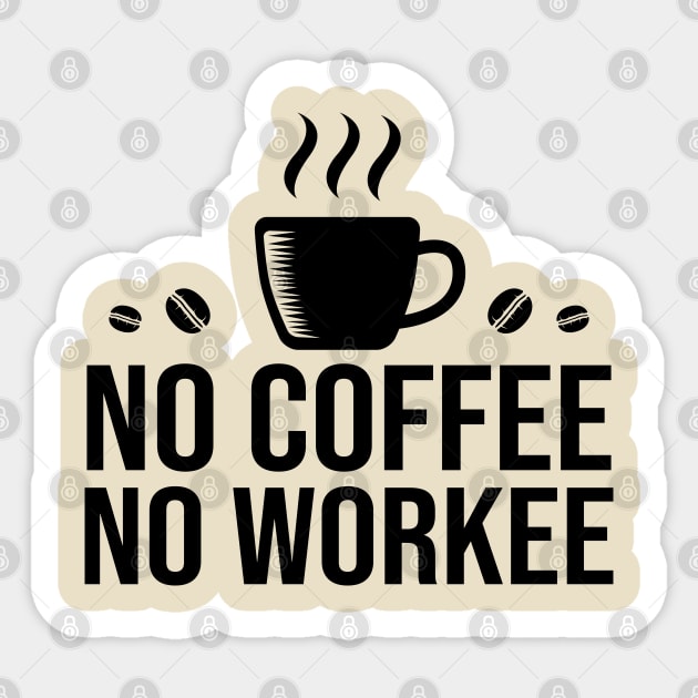 No Coffee No Workee Sticker by DragonTees